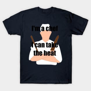 Im a chef I can take the heat T-Shirt